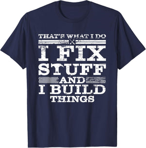 That's What I DO I FIX Stuff and I Build Things Weathered T-Shirt - T-Shirt | Navy