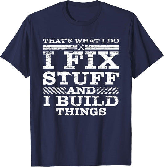 That's What I DO I FIX Stuff and I Build Things Weathered T-Shirt - T-Shirt | Navy