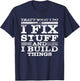 That's What I DO I FIX Stuff and I Build Things Weathered T-Shirt - T-Shirt | Navy
