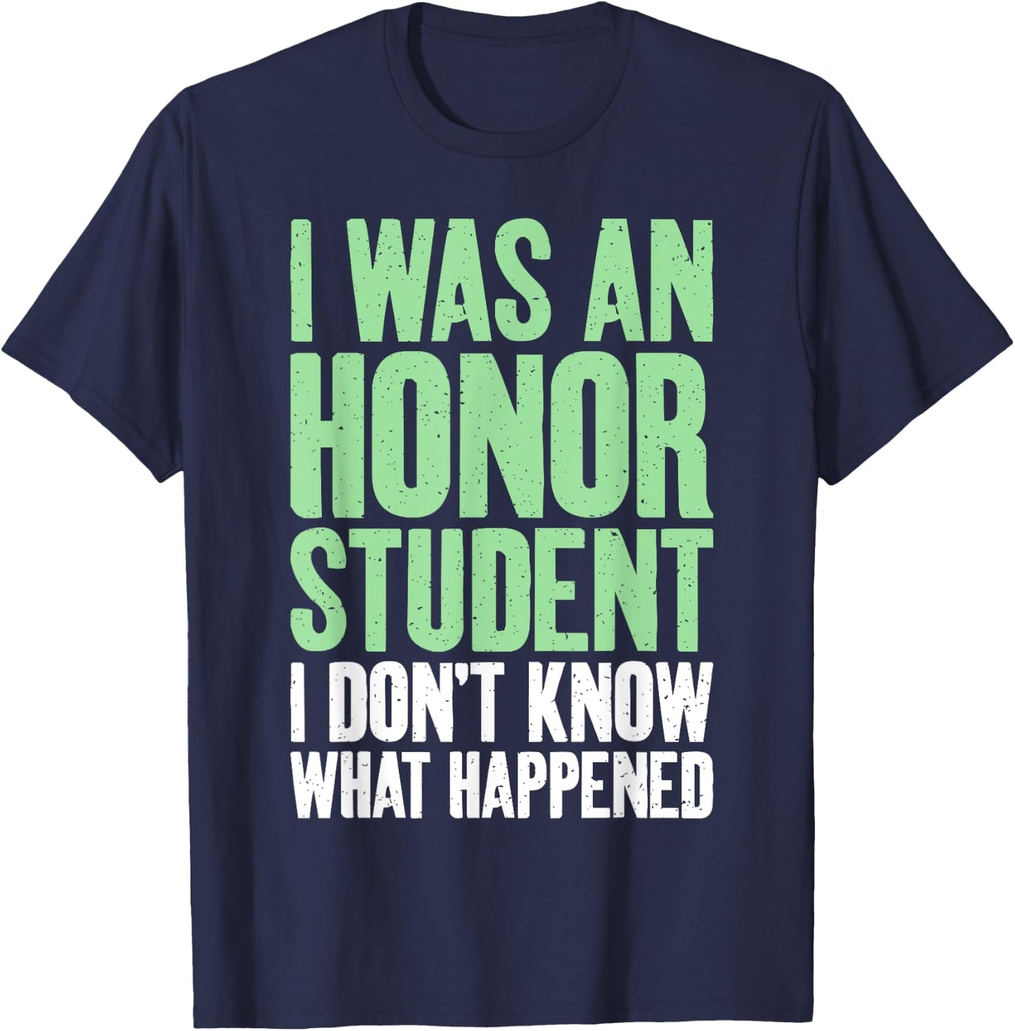I was an Honor Student i dont know what happened Student T-Shirt - T-Shirt | Navy