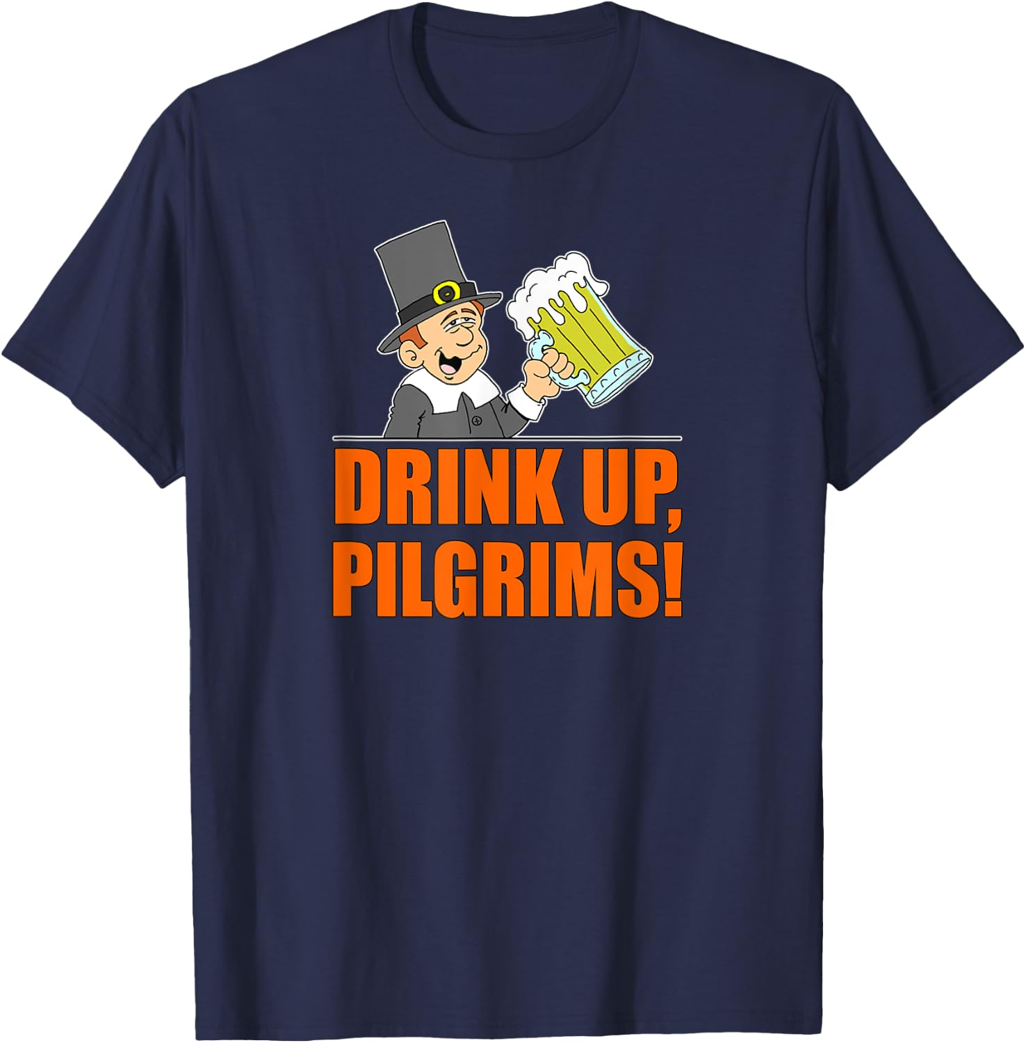 Drink Up Pilgrims Funny Thanksgiving T-Shirt - T-Shirt | Navy