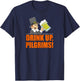 Drink Up Pilgrims Funny Thanksgiving T-Shirt - T-Shirt | Navy
