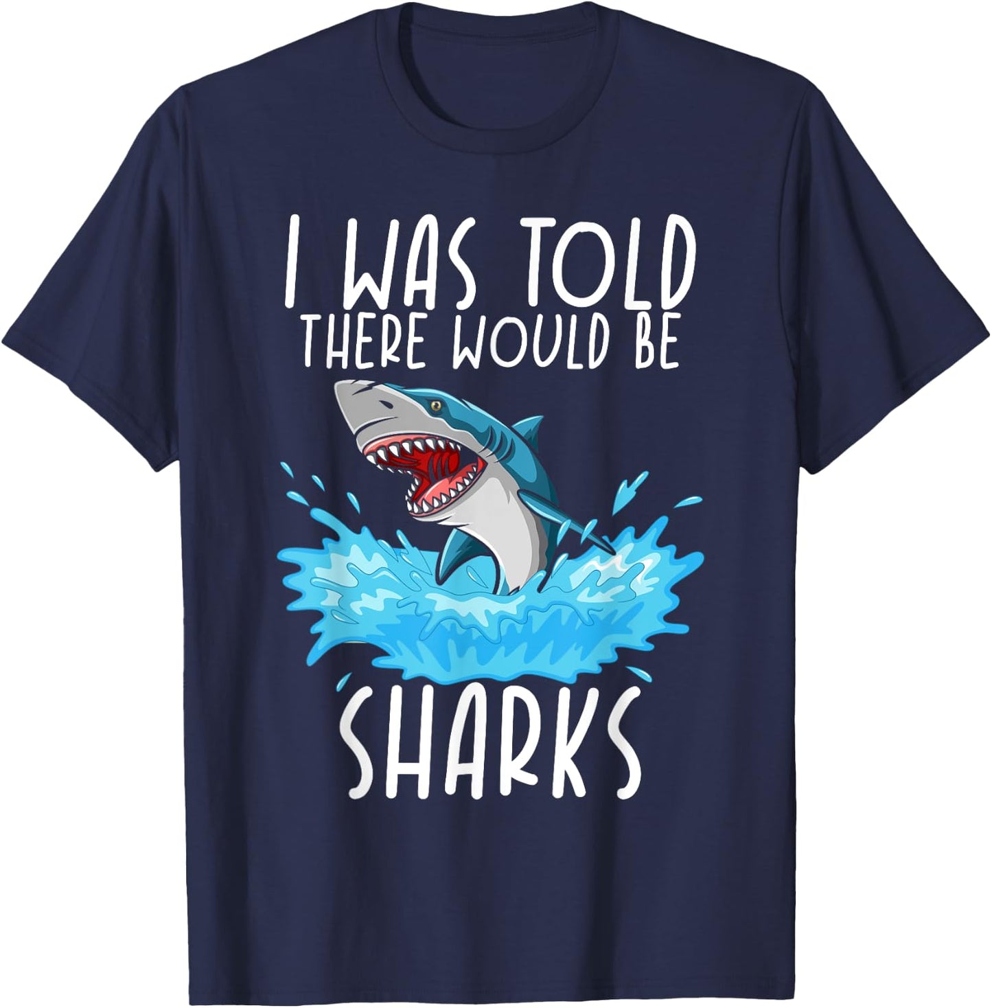 I Was Told There Would Be Sharks - Shark Lover Ocean T-Shirt - T-Shirt | Navy