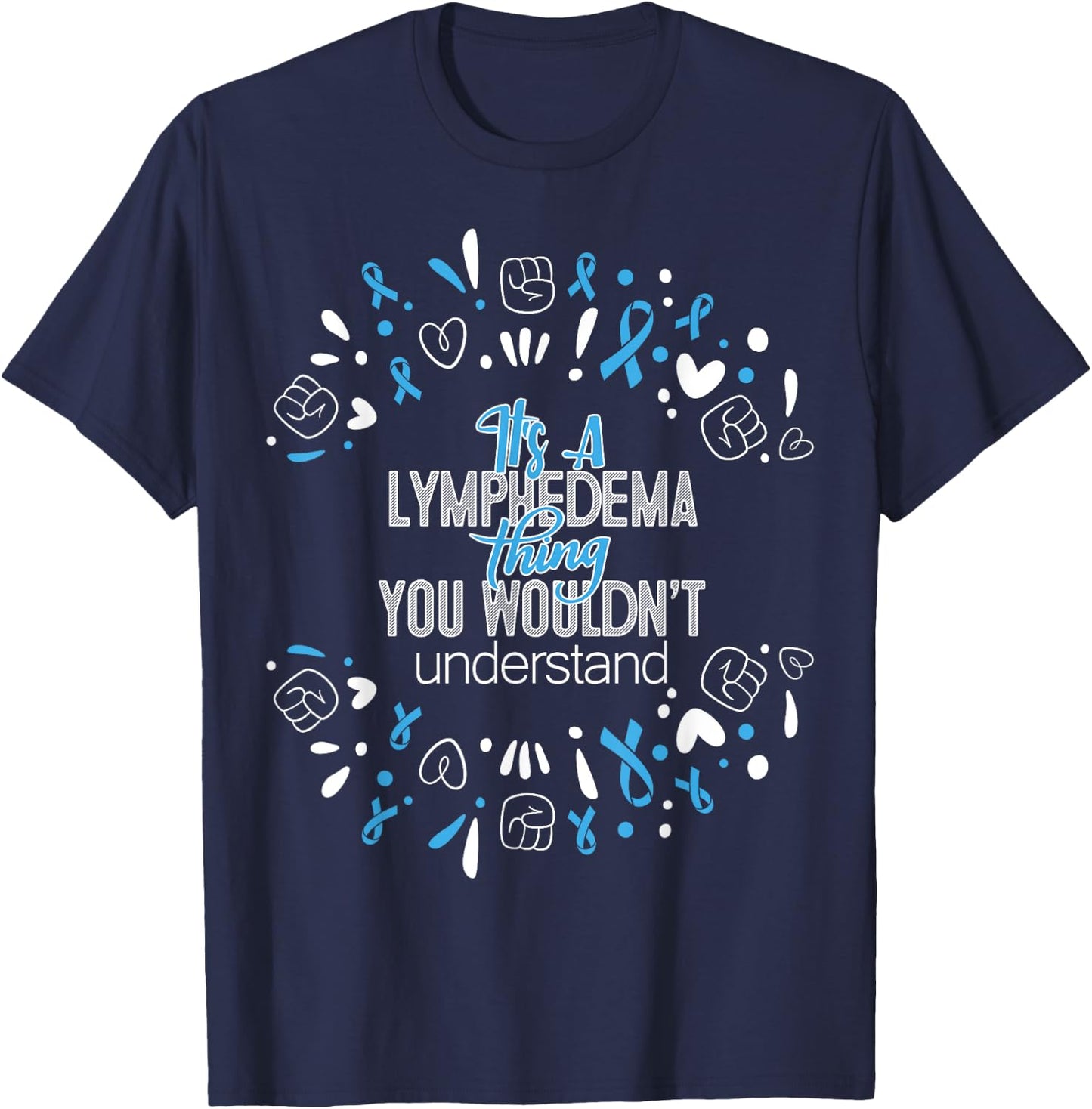 It's a Lymphedema Awareness Supporter Ribbon T-Shirt - T-Shirt | Navy
