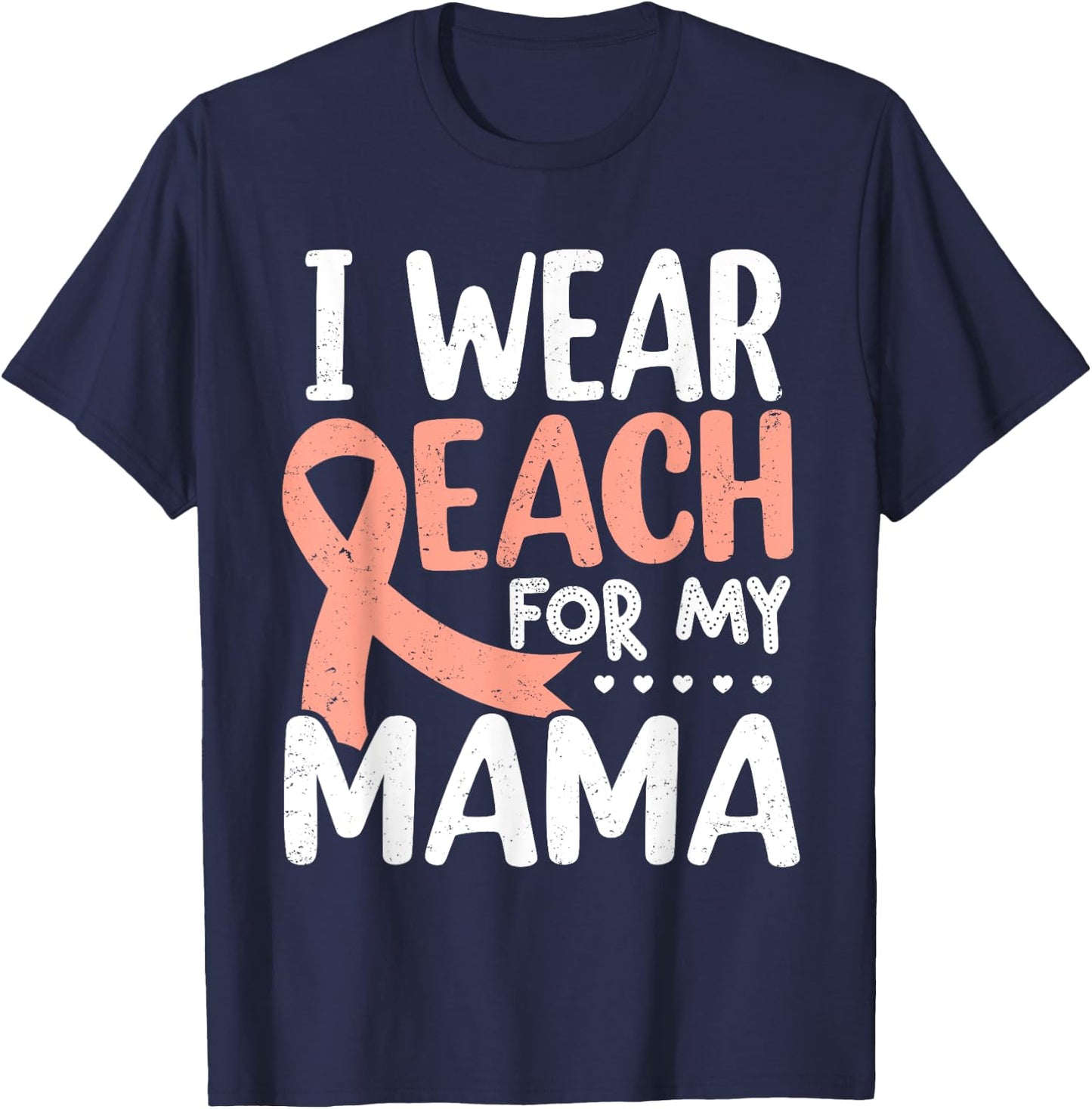 I Wear Peach For My Mama Uterine Cancer Awareness Mom Mommy T-Shirt - T-Shirt | Navy