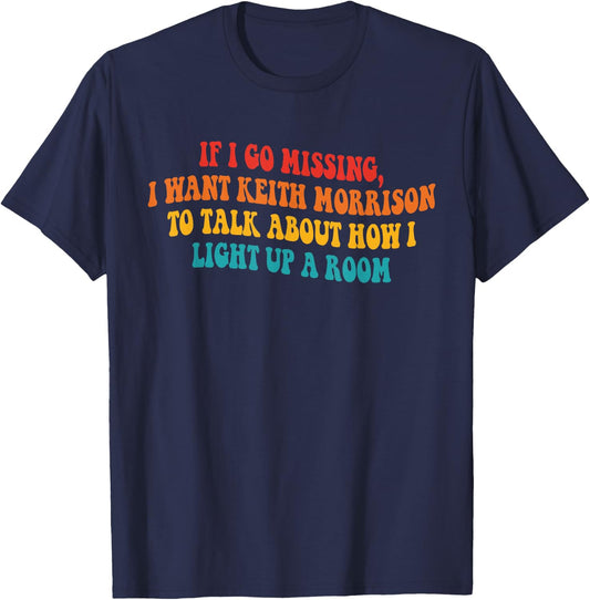 If I Go Missing, I Want Keith Morrison to Talk About Quote T-Shirt - T-Shirt | Navy