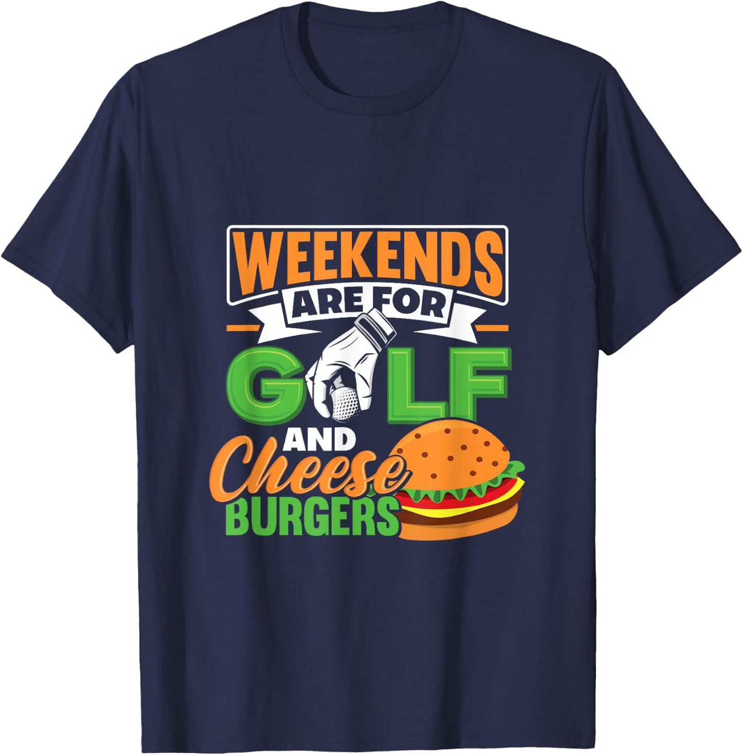 Weekends Are For Golf And Cheese Burgers Golfing T-Shirt - T-Shirt | Navy