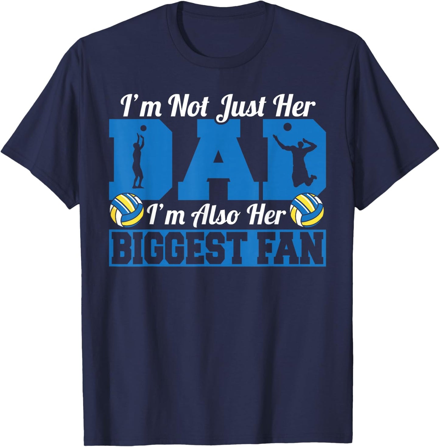 Father Volleyball I'm Not Just Her Dad I'm Her Biggest Fan T-Shirt - T-Shirt | Navy