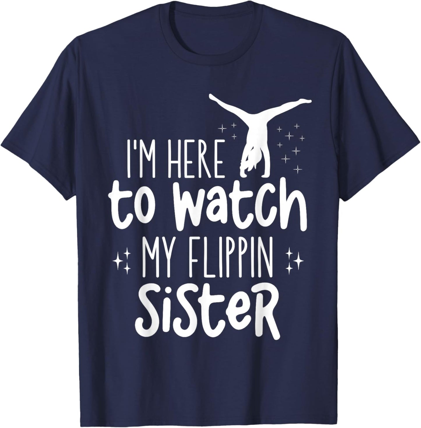 I'm Here To Watch My Flippin Sister Gymnast Cheer Sister T-Shirt - T-Shirt | Navy