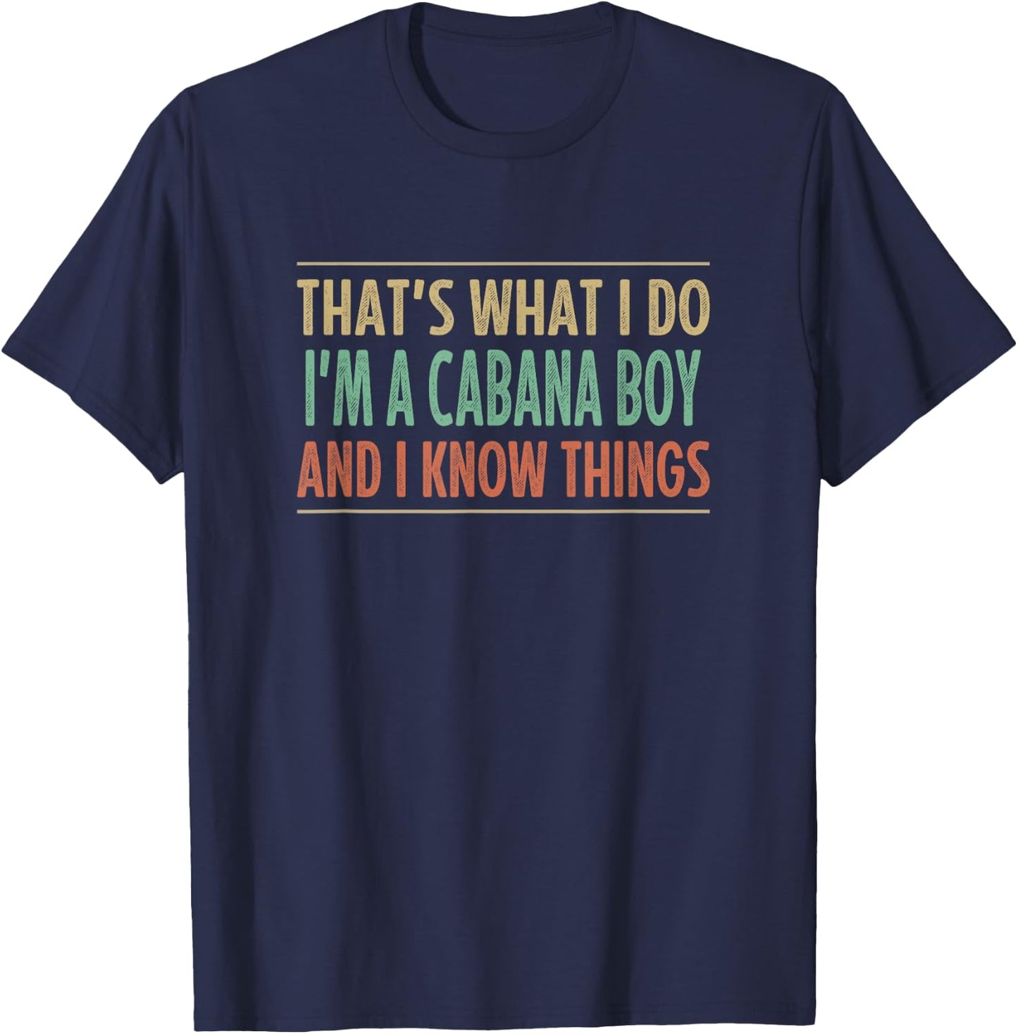 That's What I Do - I'm A Cabana Boy And I Know Things T-Shirt - T-Shirt | Navy