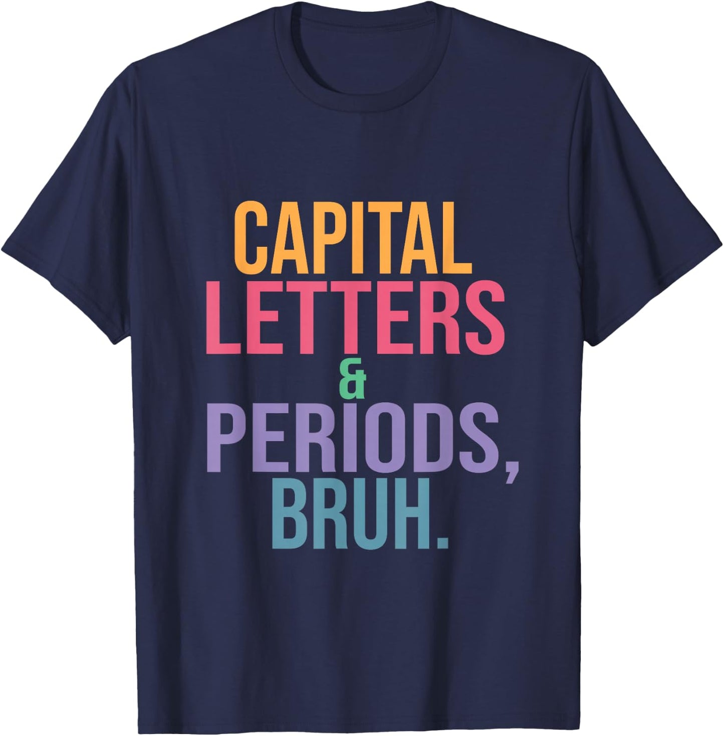 Capital Letters and Periods Bruh, Teacher language funny T-Shirt - T-Shirt | Navy