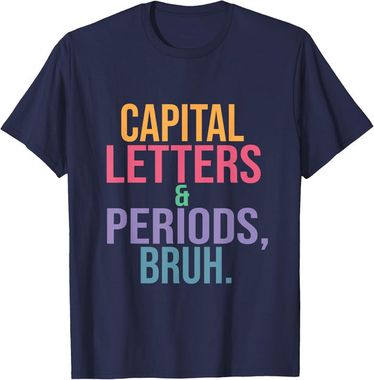 Capital Letters and Periods Bruh, Teacher language funny T-Shirt - T-Shirt | Navy
