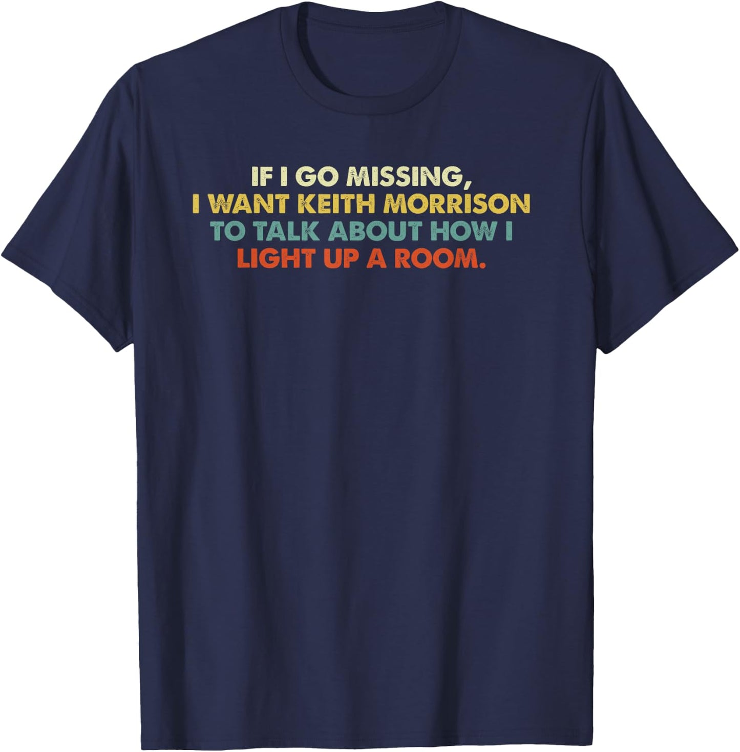 If I Go Missing, I Want Keith Morrison Apparel T-Shirt - T-Shirt | Navy