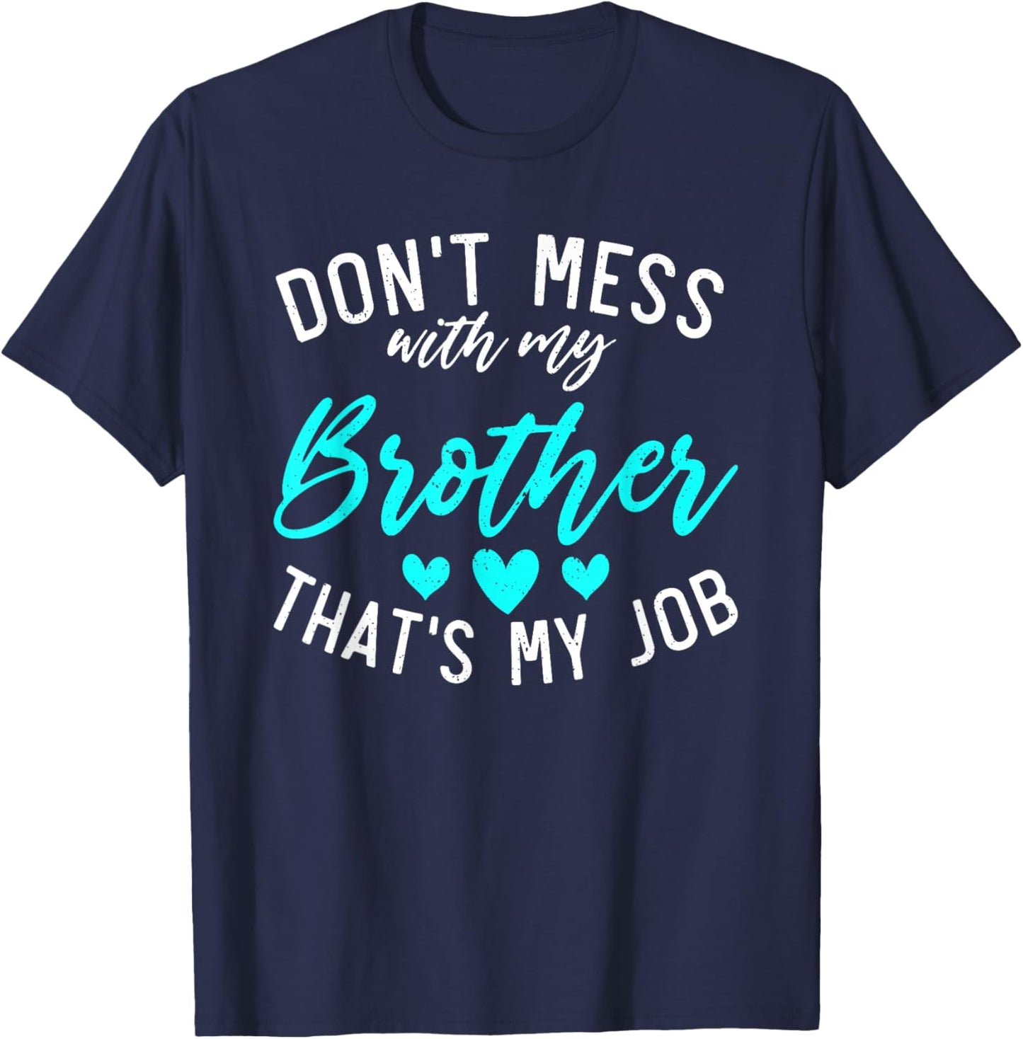 Dont mess with my Brother thats my Job funny Little Sister T-Shirt - T-Shirt | Navy