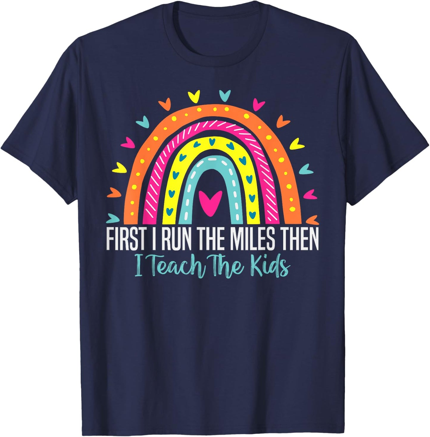 First I Run The Miles Then I Teach The Kids Funny Teachers T-Shirt - T-Shirt | Navy