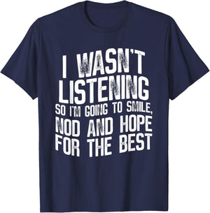 I Wasn't Listening So I'm Going To Smile, Nod And Hope T-Shirt - T-Shirt | Navy
