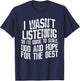 I Wasn't Listening So I'm Going To Smile, Nod And Hope T-Shirt - T-Shirt | Navy
