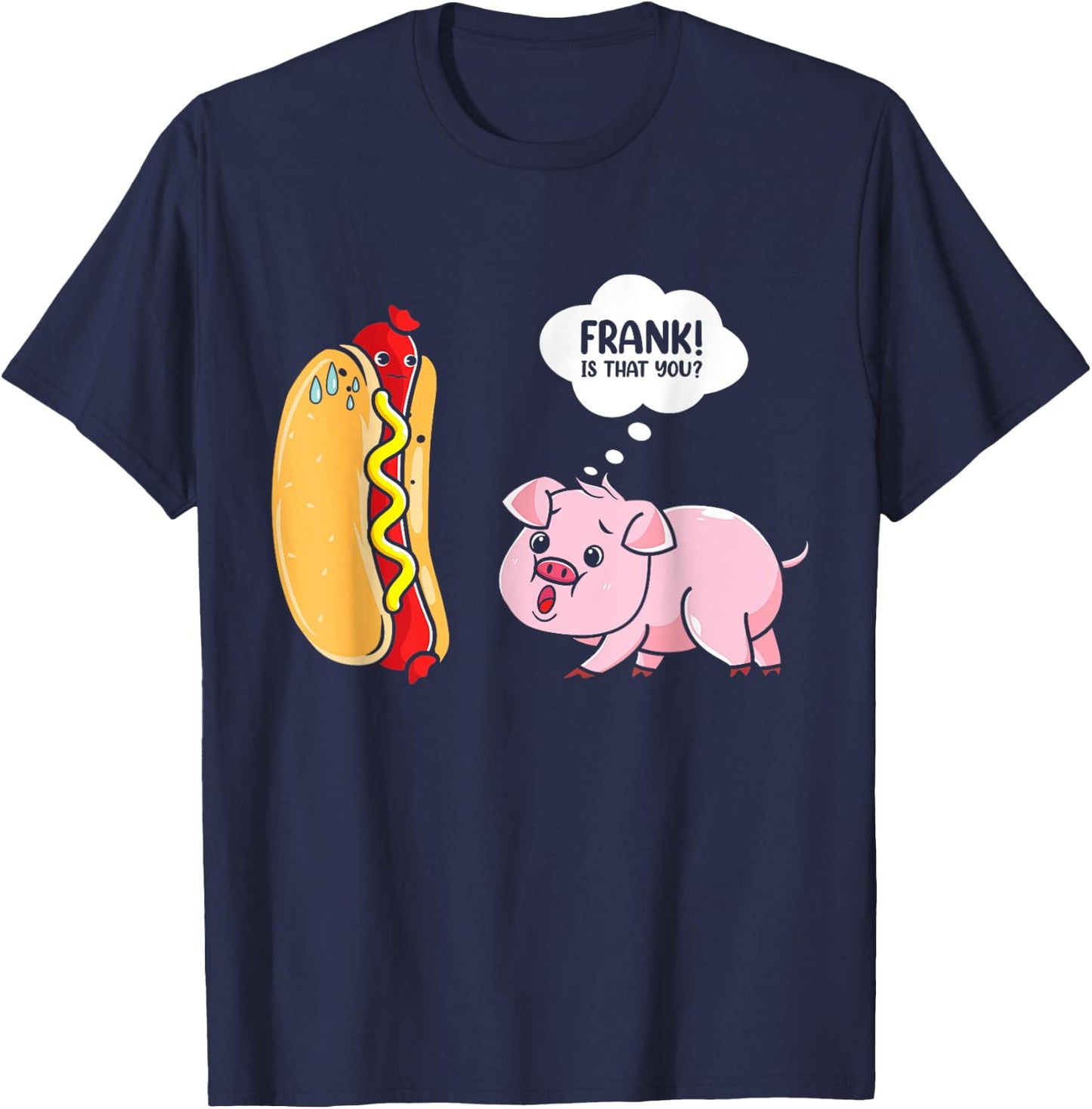 Frank Is That You Pig Hotdog Hot Dog Lover Funny Foodie T-Shirt - T-Shirt | Navy