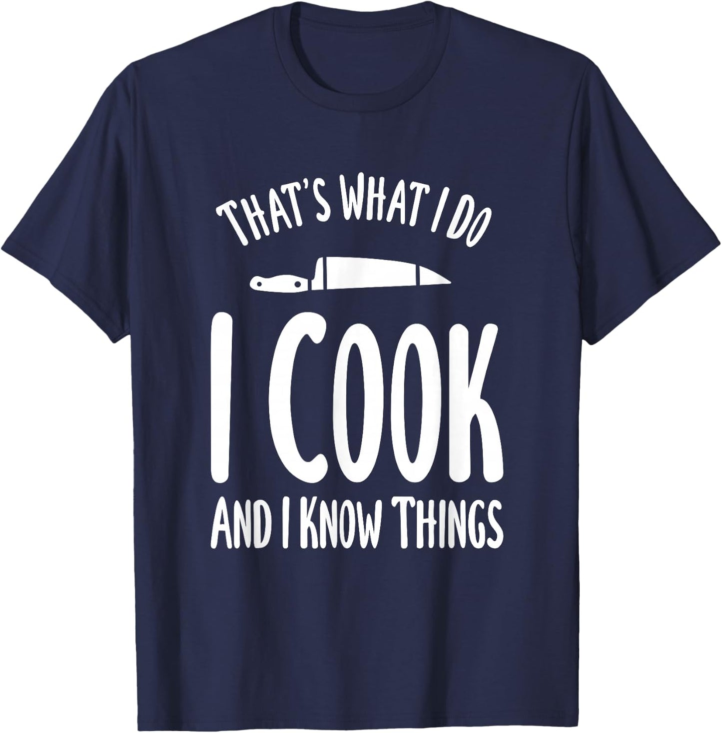 That's What I Do I Cook And I Know Things Cooking T-Shirt - T-Shirt | Navy