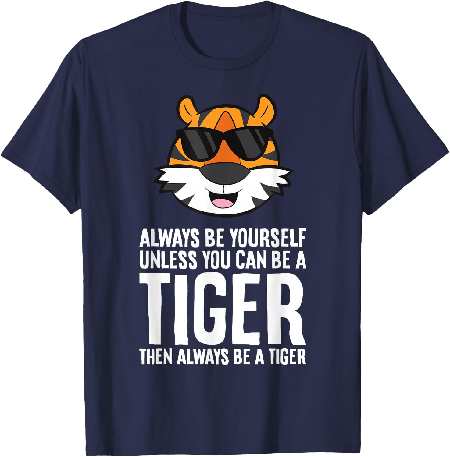 Always Be Yourself Unless You Can Be A Tiger T-Shirt - T-Shirt | Navy