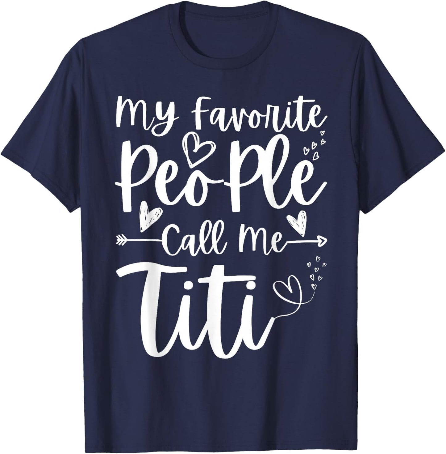 My Favorite People Call Me Titi Heart Funny Mother's Day T-Shirt - T-Shirt | Navy
