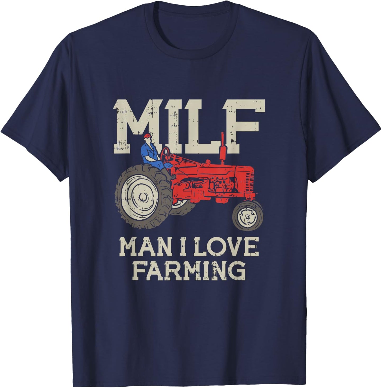 MILF Man I Love Farming Farm-Life Quote Tractor Crop Driver T-Shirt - T-Shirt | Navy