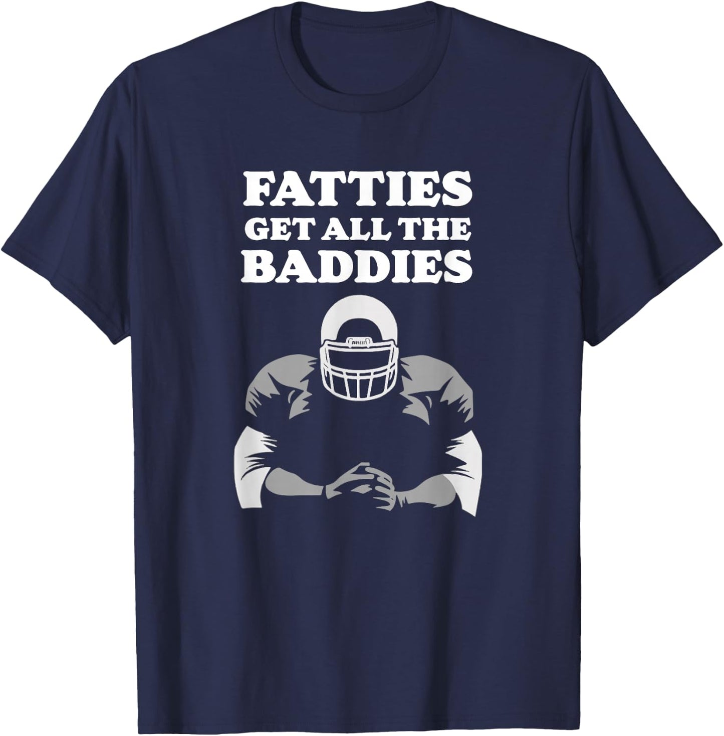 Fatties Get All The Baddies O-Line Funny Stud T-Shirt - T-Shirt | Navy
