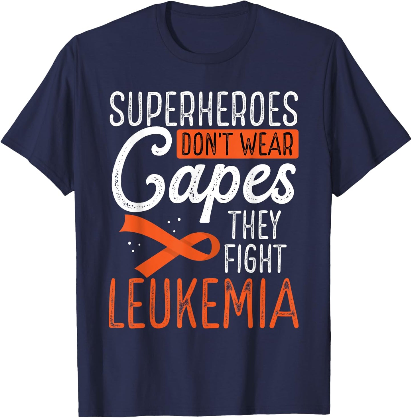 Superheroes Don't Wear Capes They Fight Leukemia T-Shirt - T-Shirt | Navy