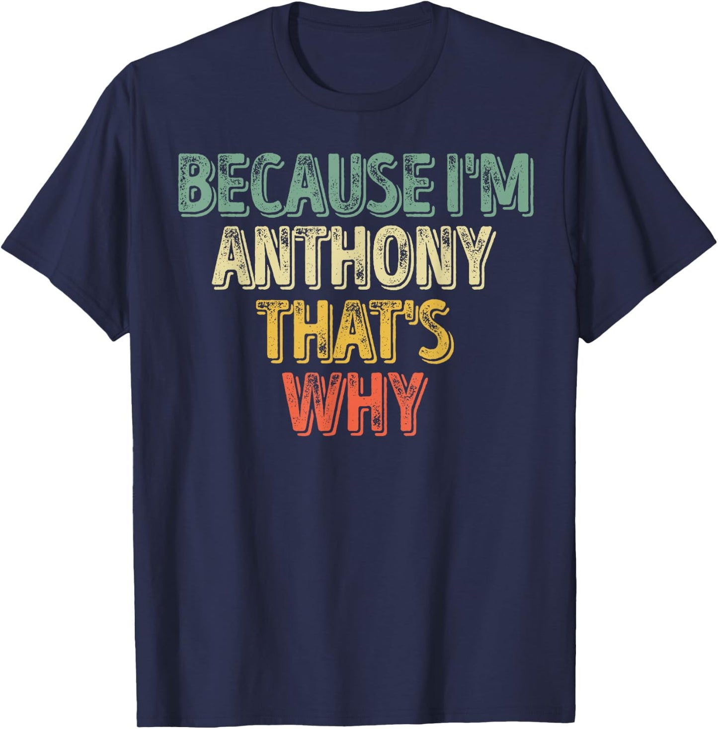 Funny Personalized Name Shirt Because I'm Anthony That's Why T-Shirt - T-Shirt | Navy