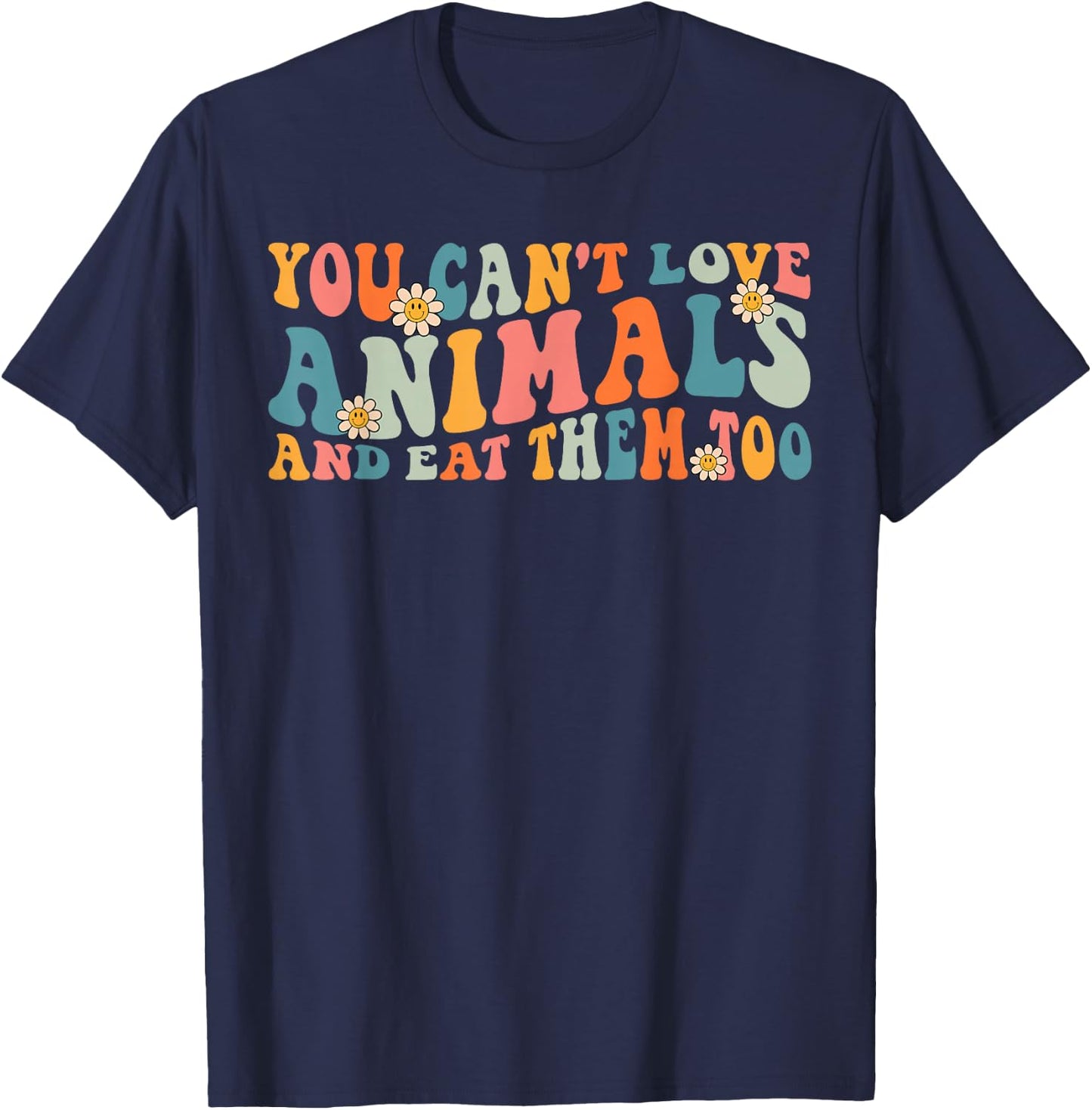 Groovy Retro You Can't Love Animals and Eat Them Too Vegan T-Shirt - T-Shirt | Navy