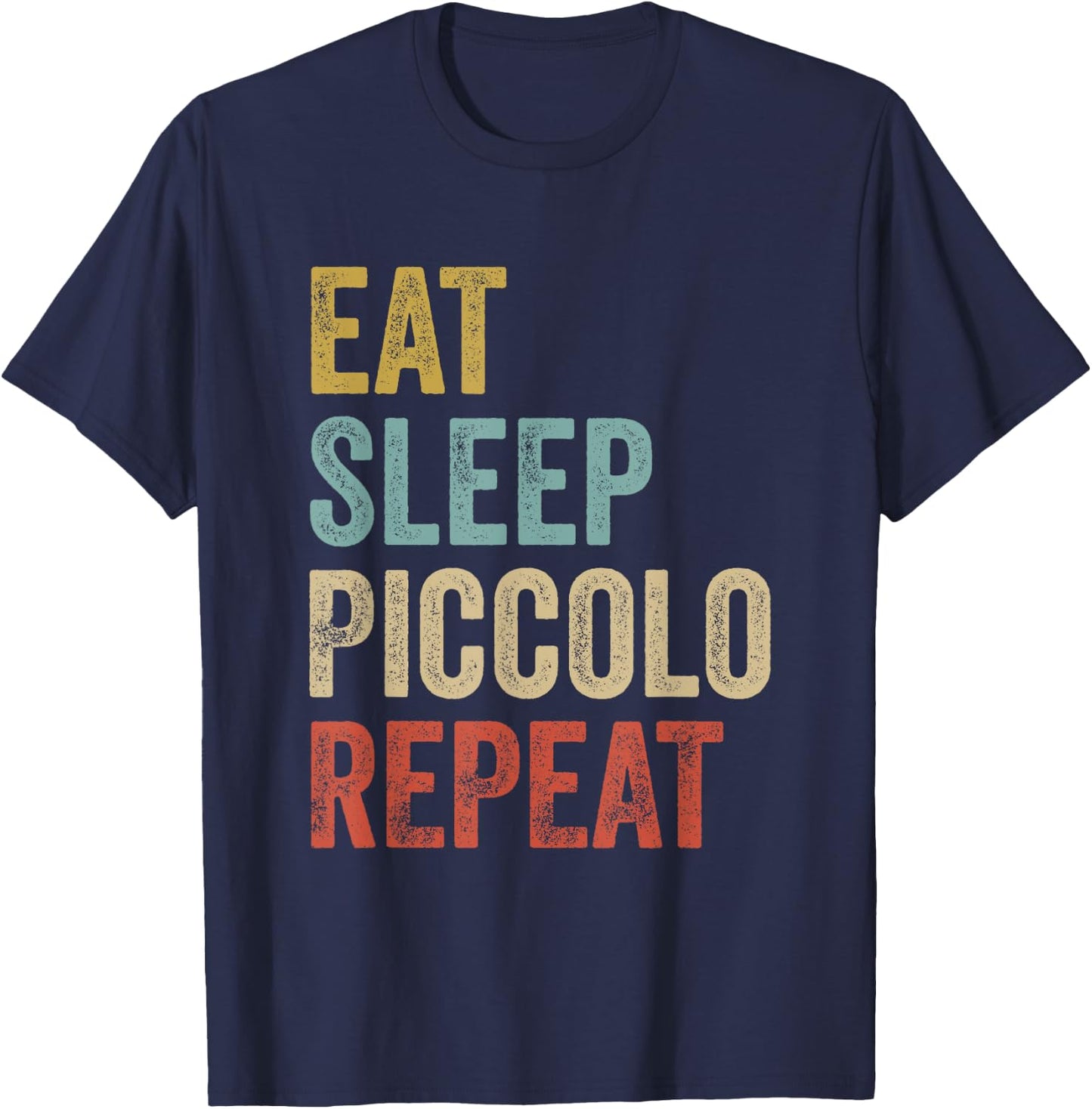 Eat Sleep Piccolo Repeat Shirt Piccolo Player T-Shirt - T-Shirt | Navy