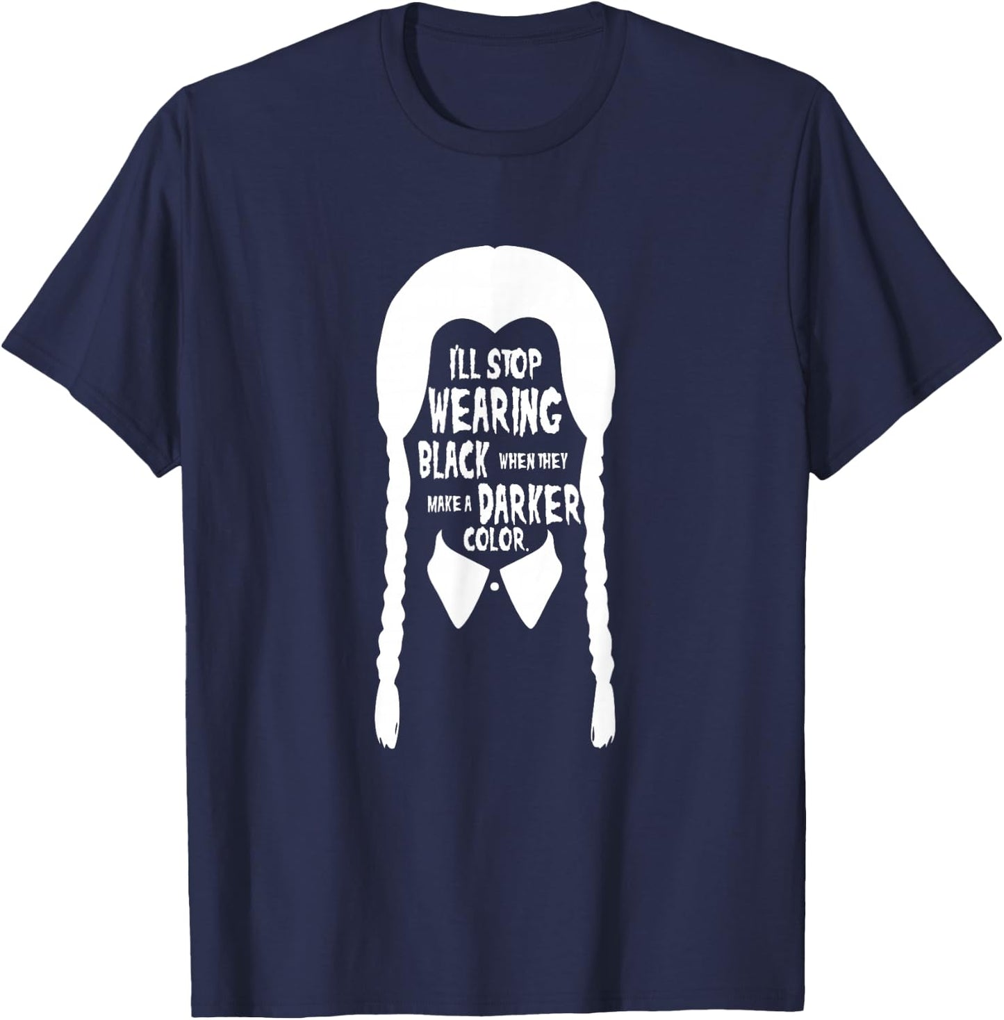 I'll stop wearing black when they make a darker color T-Shirt - T-Shirt | Navy