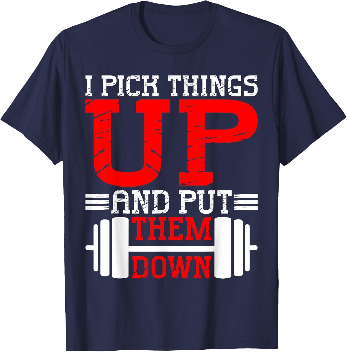 I Pick Things Up And Put Them Down T-Shirt - T-Shirt | Navy
