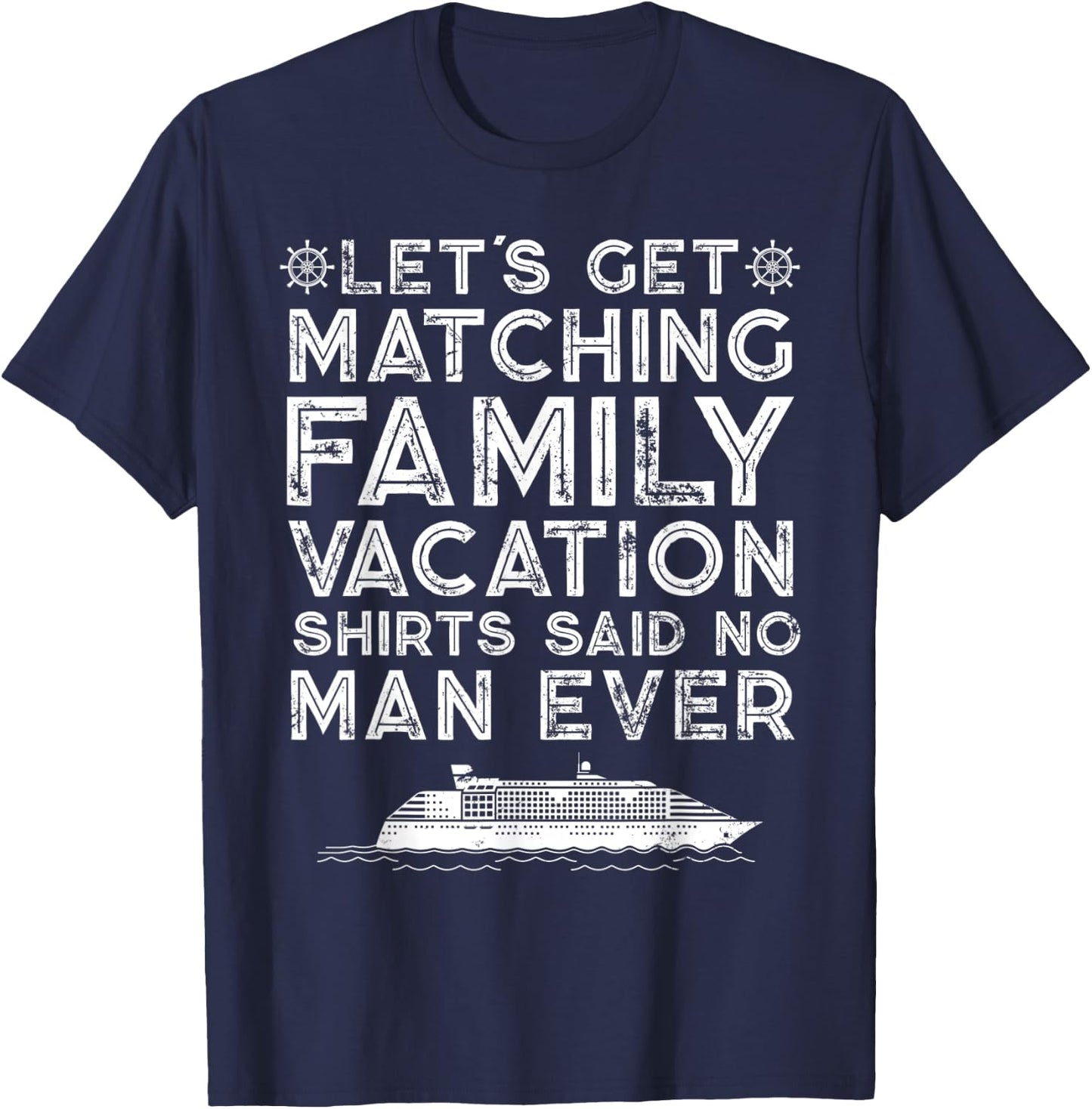 Lets Get Matching Family Vacation Said No Man Ever Satirical T-Shirt - T-Shirt | Navy