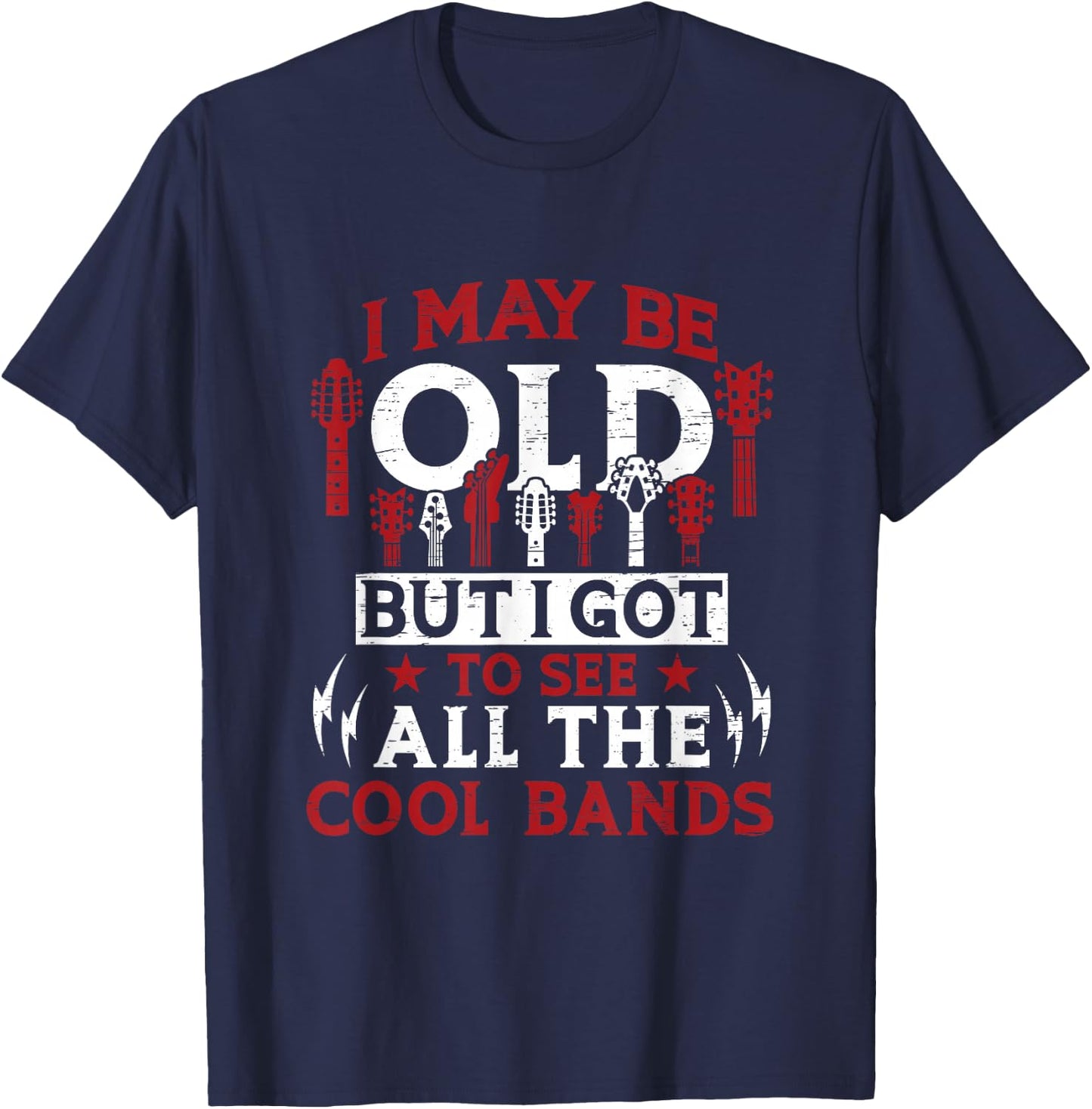 I May Be Old But I Got To See All The Cool Bands T-Shirt - T-Shirt | Navy