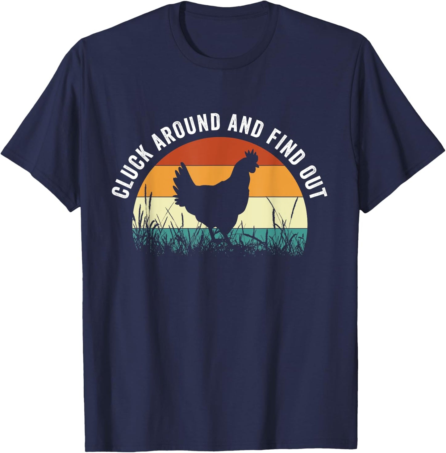 Cluck Around And Find Out Funny Chicken T-Shirt - T-Shirt | Navy