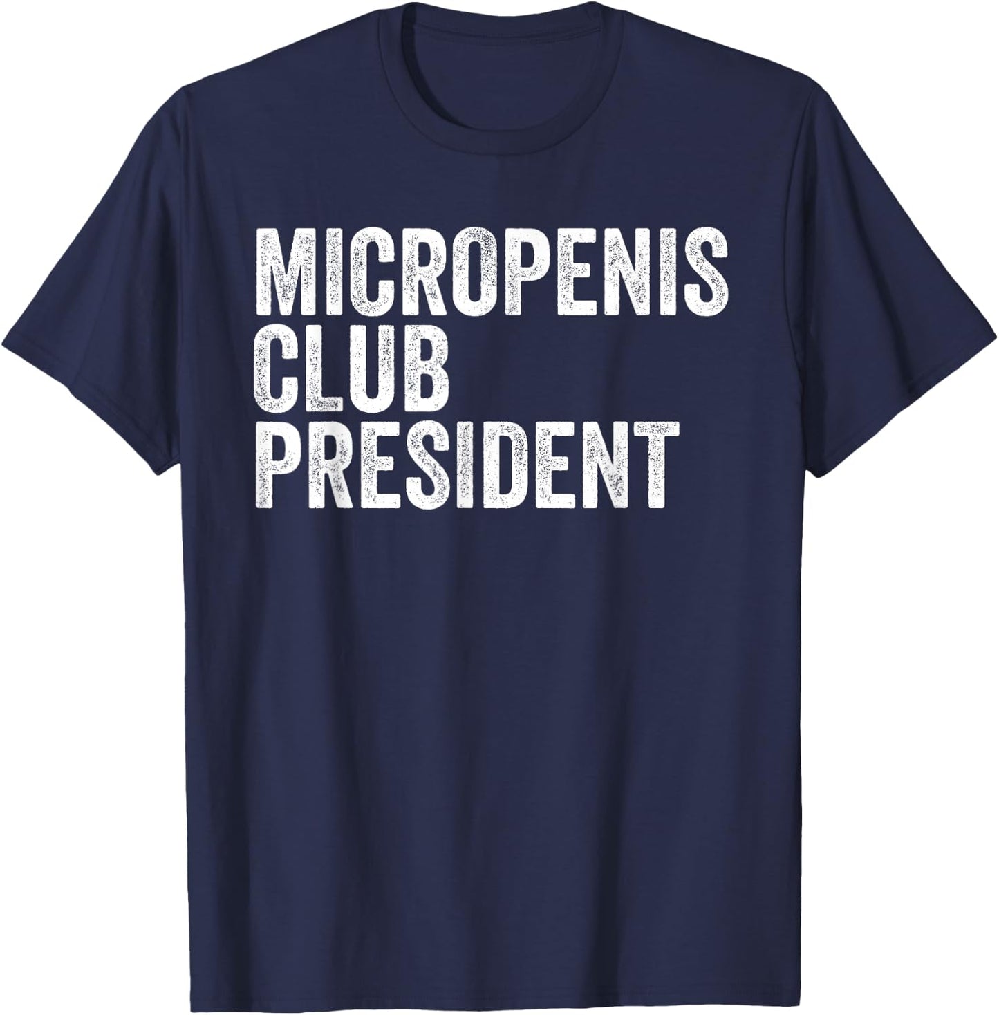 Micropenis Club President Funny Meme Sarcastic Stupid Cringe T-Shirt - T-Shirt | Navy