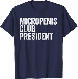 Micropenis Club President Funny Meme Sarcastic Stupid Cringe T-Shirt - T-Shirt | Navy