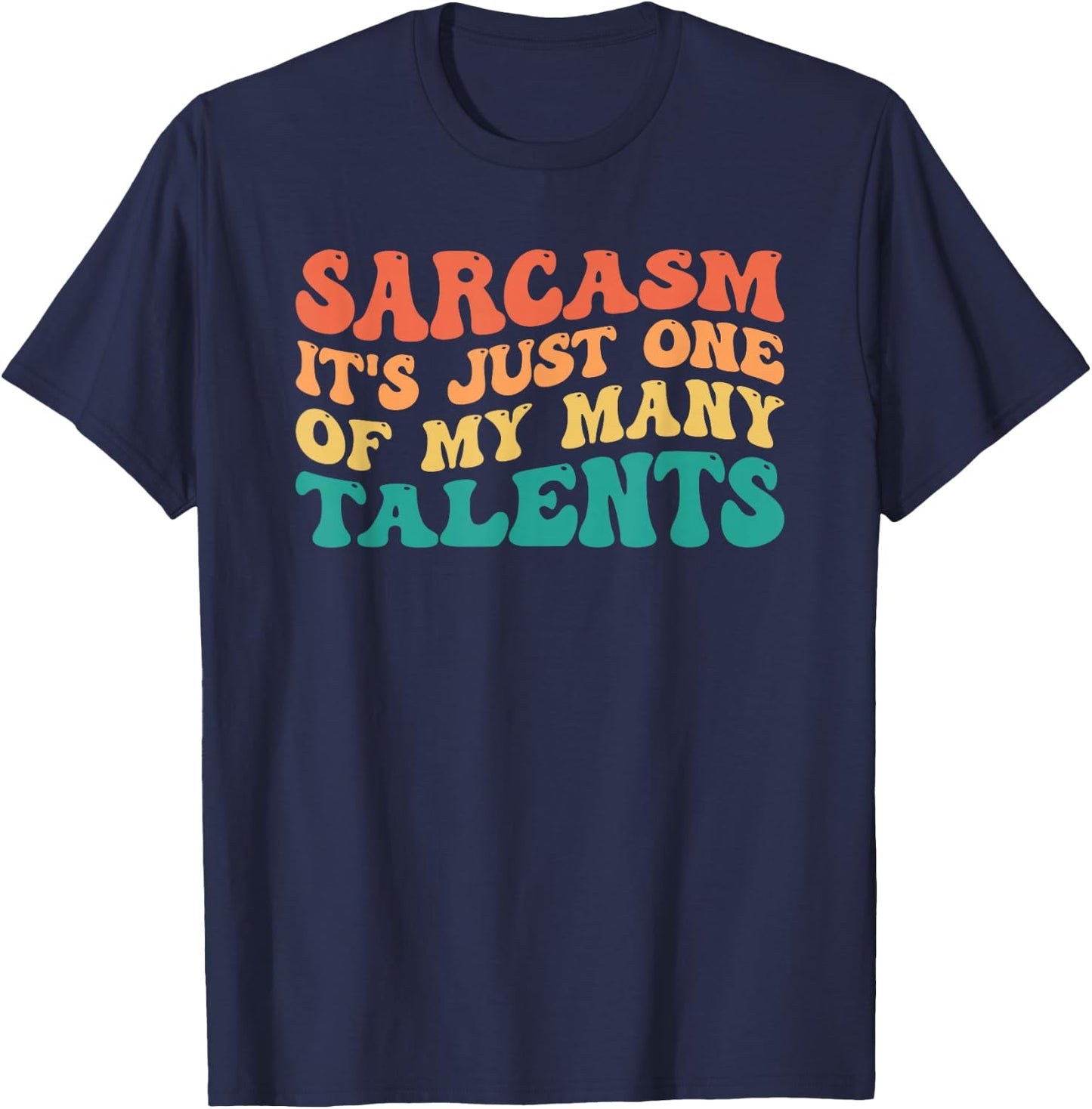 Sarcasm It's Just One Of My Many Talents T-Shirt - T-Shirt | Navy