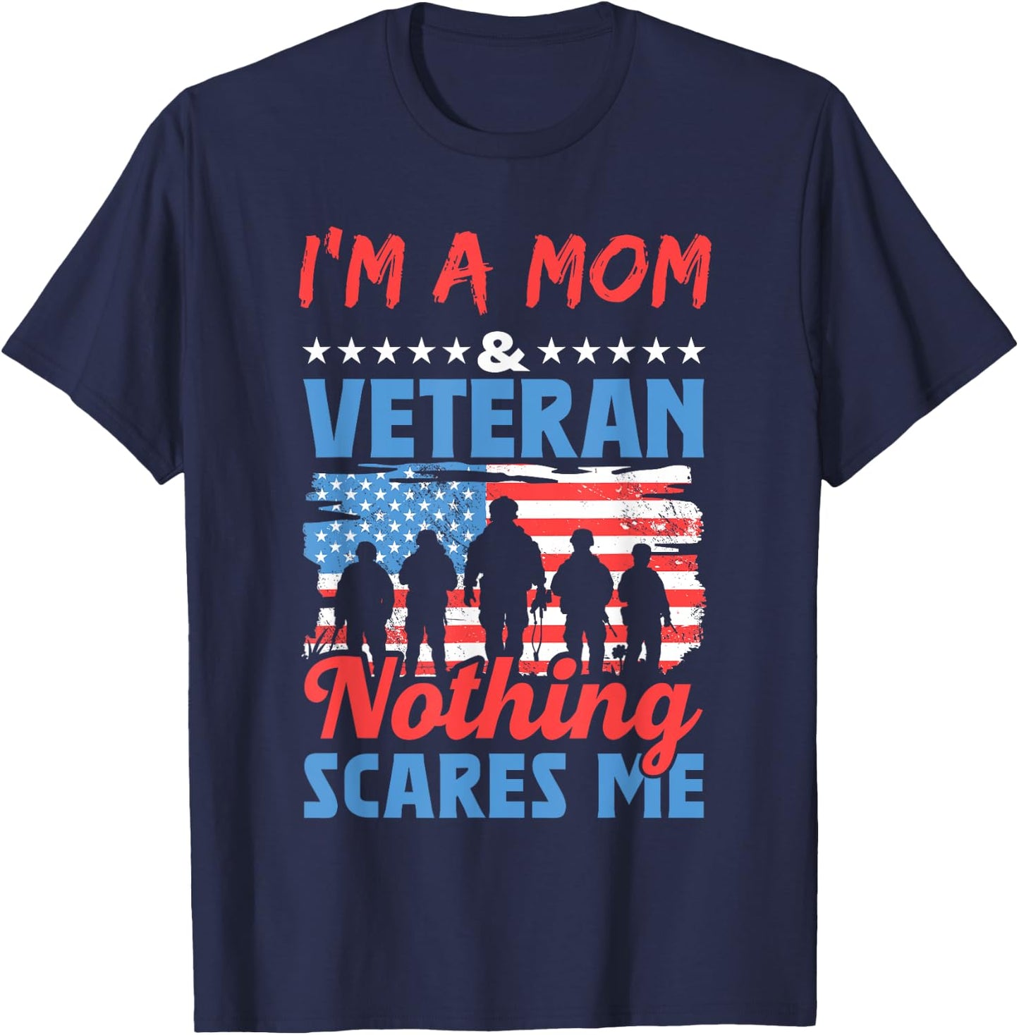 I'm A Mom Veteran Nothing Scares Me American Usa Veterans T-Shirt - T-Shirt | Navy