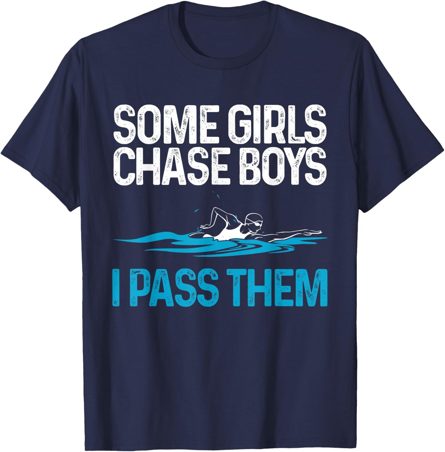 Funny Some Girls Chase Boys I Pass Them Swimmer Women Swim T-Shirt - T-Shirt | Navy