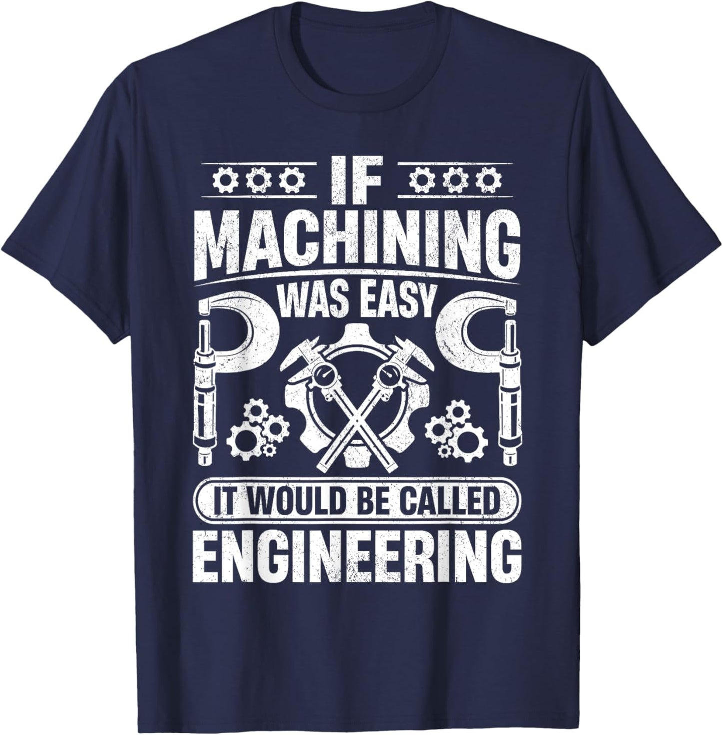 Metalworking - If Machining was easy it would be Engineering T-Shirt - T-Shirt | Navy