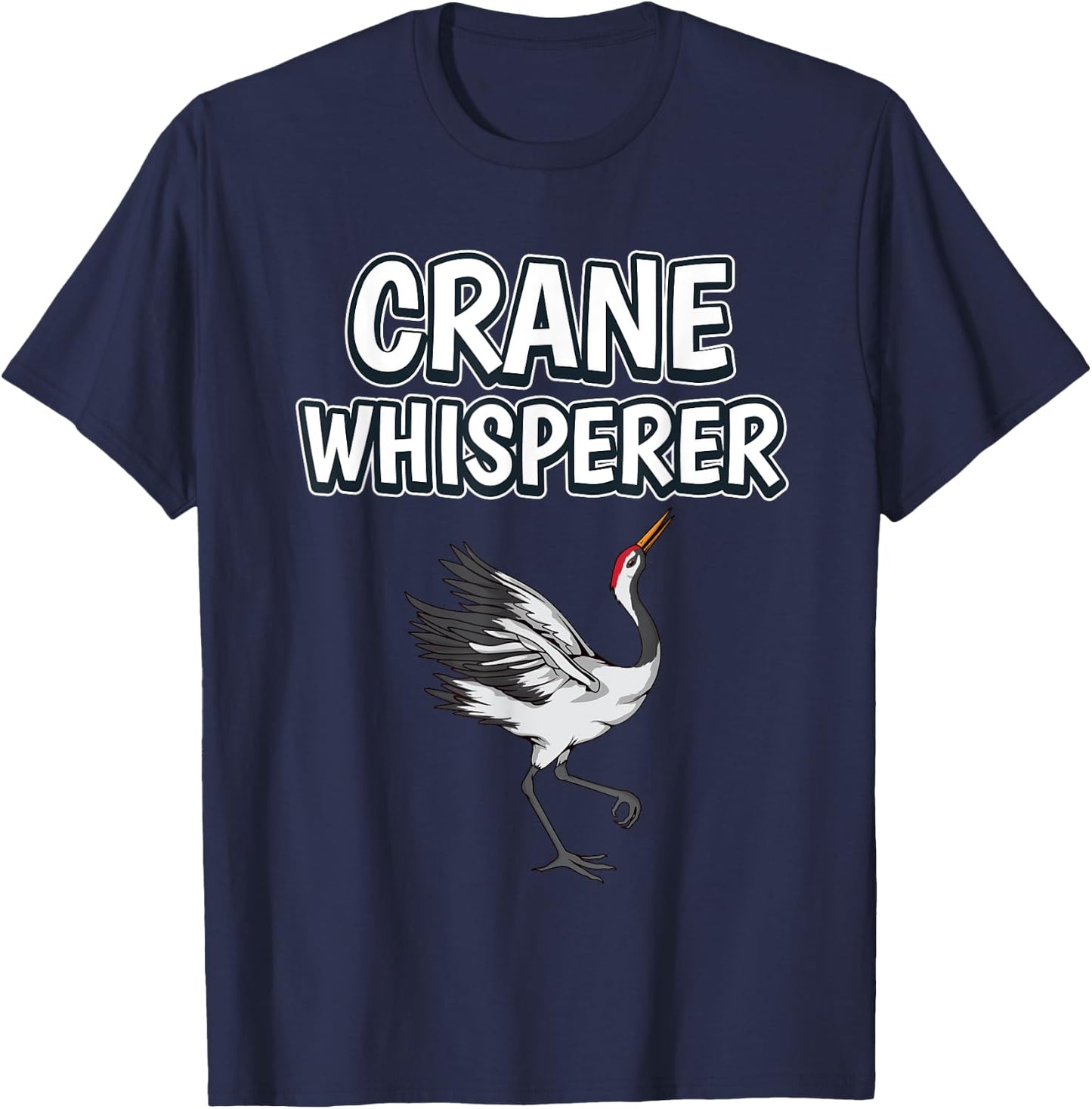 Crane Whisperer Funny Bird Quote Cranes T-Shirt - T-Shirt | Navy