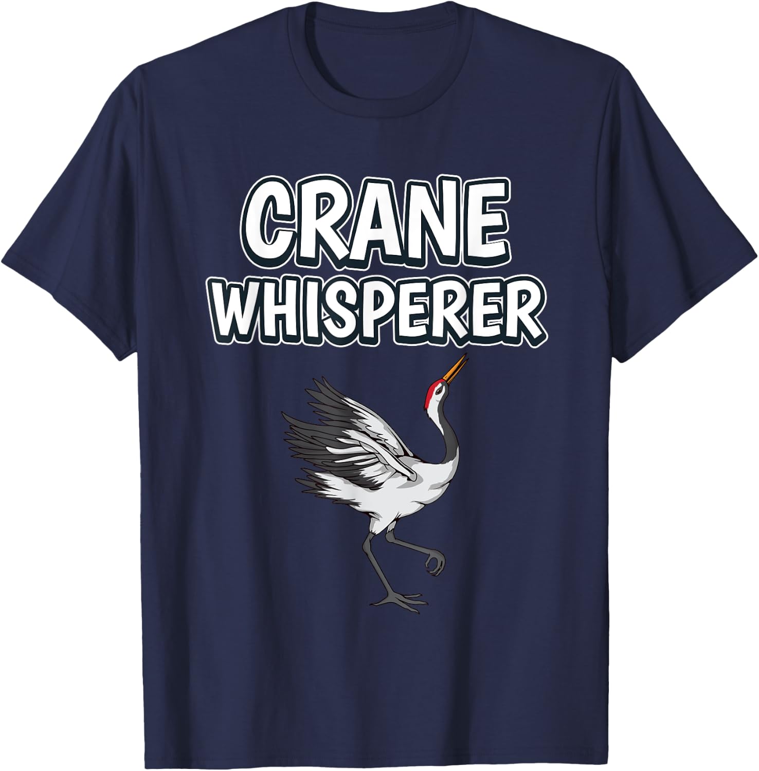 Crane Whisperer Funny Bird Quote Cranes T-Shirt - T-Shirt | Navy