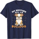 My Brother Is A Bulldog Dog Lovers Gifts Funny Dog Christmas Men Women Kids T-Shirt - T-Shirt | Navy
