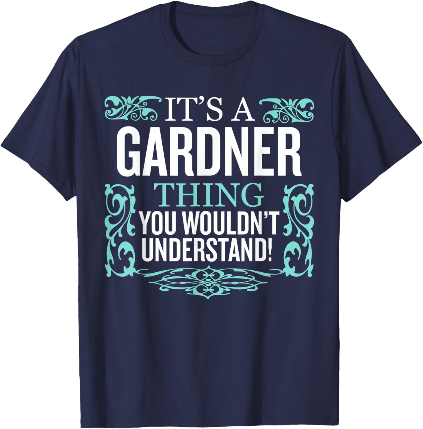It's Gardner Thing You Wouldn't Understand Funny Men Women T-Shirt - T-Shirt | Navy