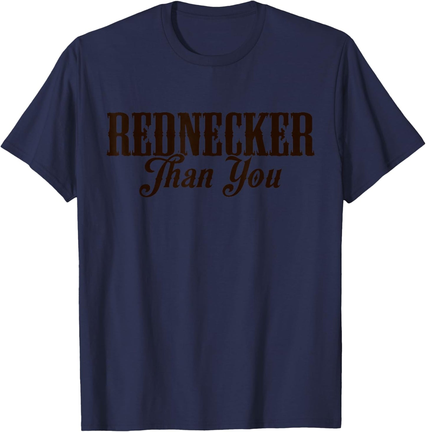 Redneckin' Proud More Rednecker Than You T-Shirt - T-Shirt | Navy