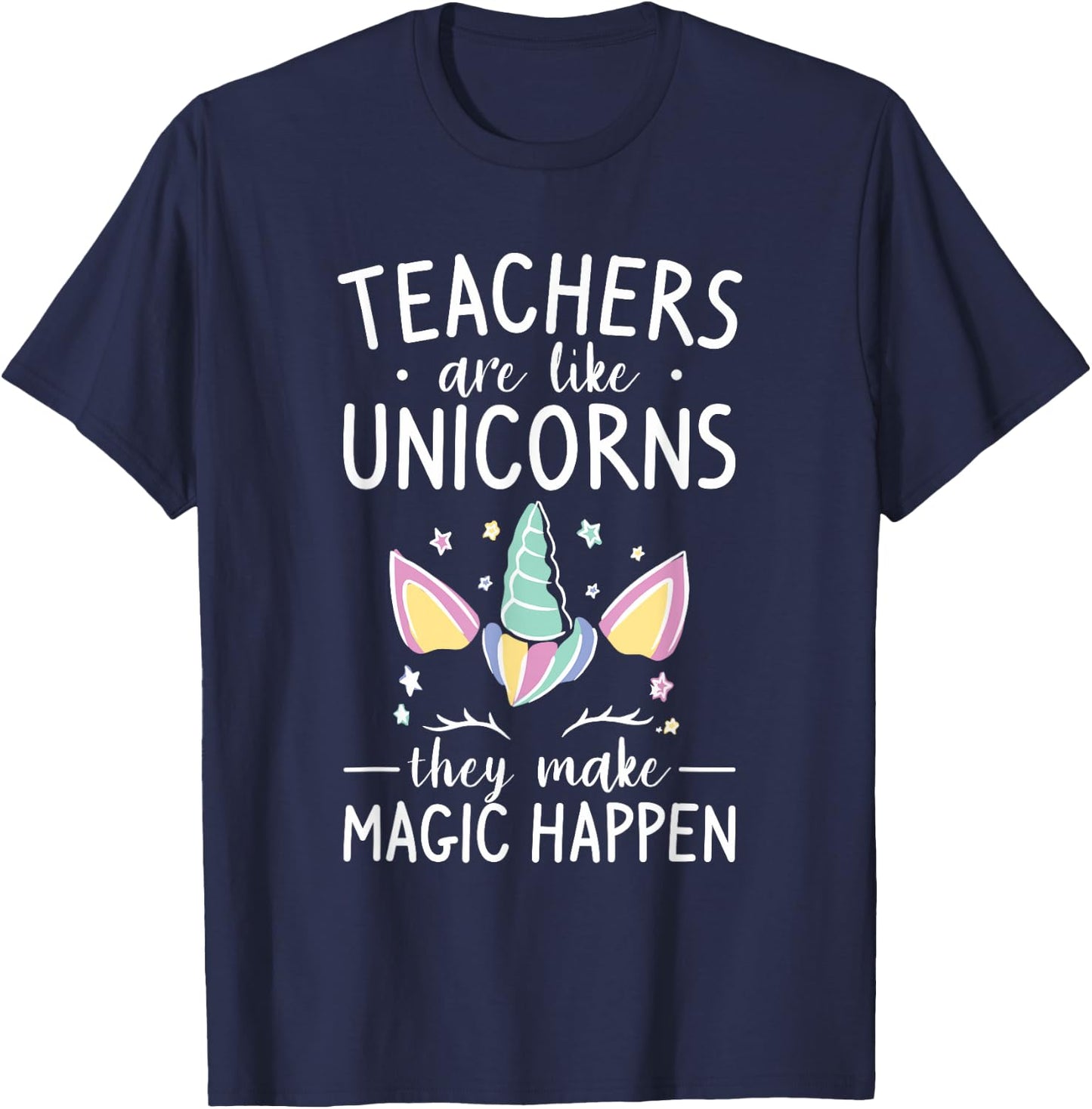 Teachers Are Like Unicorns They Make Magic Happen Women T-Shirt - T-Shirt | Navy