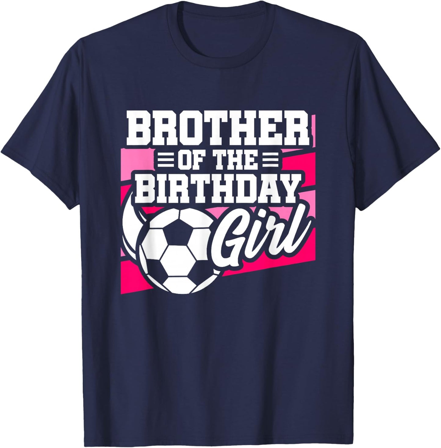 Soccer Birthday - Birthday Brother - Girls Soccer Birthday T-Shirt - T-Shirt | Navy