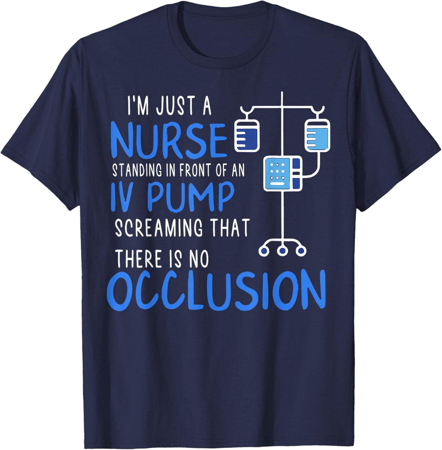 I'm Just A Nurse Standing In Front Of An Iv Pump Screaming T-Shirt - T-Shirt | Navy